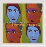 Wayne Fishell Experiment • Optimistically Hopeless CD