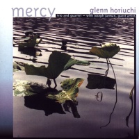 Glenn Horiuchi Trio & Quartet • Mercy CD