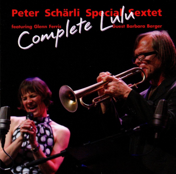Peter Schärli Special Sextet feat. Glenn Ferris • Complete Lulu CD