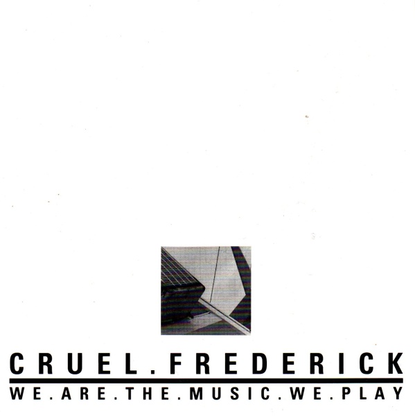 Cruel Frederick • We are the Music we play CD