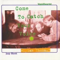 Vogel Kwartet & Jaap Blonk • Come to catch your Voice CD