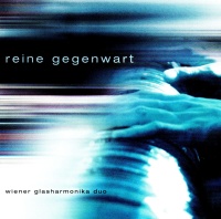 Wiener Glasharmonika Duo • Reine Gegenwart CD
