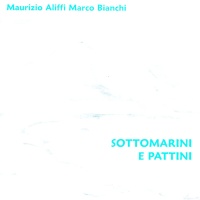 Maurizio Aliffi e Marco Bianchi - Sottomarini e Pattini CD