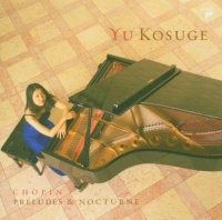 Yu Kosuge: Frédéric Chopin (1810-1849) - Preludes & Nocturnes CD 