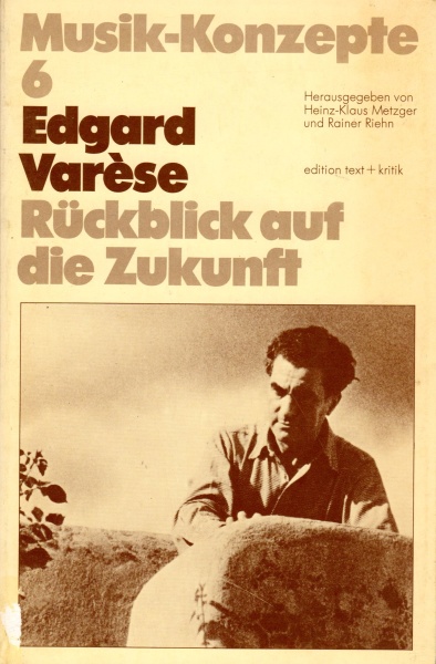 Musik-Konzepte 6 • Edgar Varèse: Rückblick auf die Zukunft