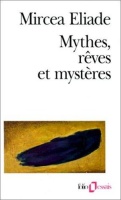 Mircea Eliade • Mythes, rêves et mystères 