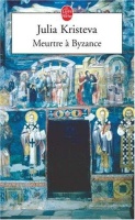 Julia Kristeva • Meurtre à Byzance