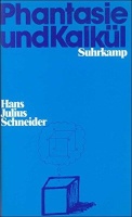 Hans Julius Schneider • Phantasie und Kalkül