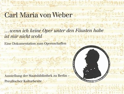 Carl Maria von Weber (1786-1826) • ...wenn ich keine Oper unter den Fäusten habe ist mir nicht wohl