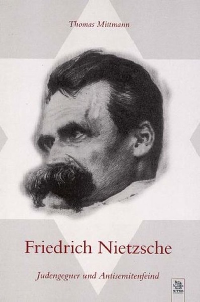 Thomas Mittmann • Friedrich Nietzsche - Judengegner und Antisemitenfeind
