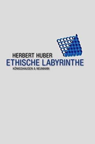 Herbert Huber • Ethische Labyrinthe