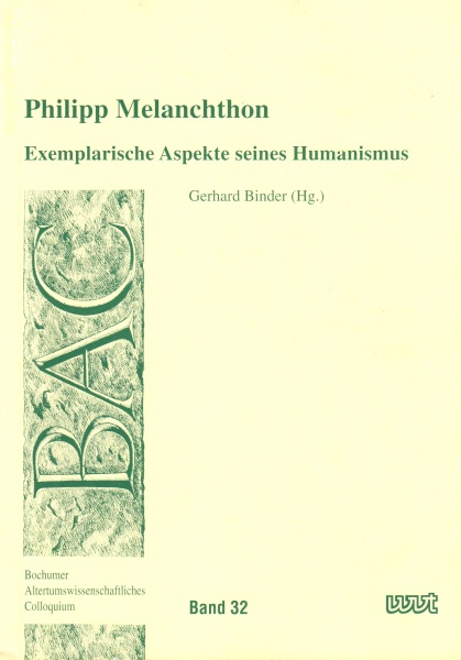 Philipp Melanchthon • Exemplarische Aspekte seines Humanismus