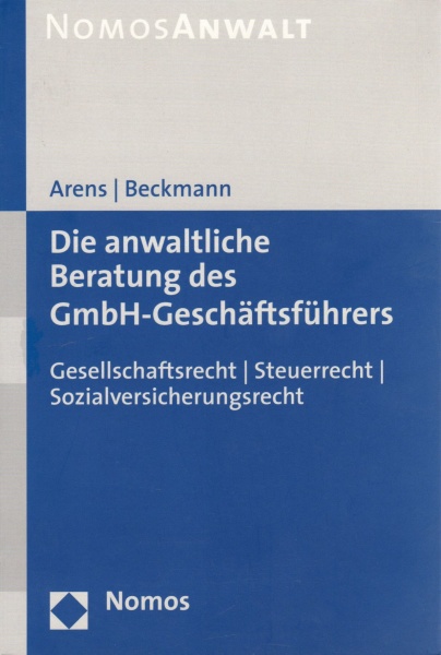 Arens / Beckmann • Die anwaltliche Beratung des GmbH-Geschäftsführers