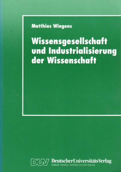 Matthias Wingens • Wissensgesellschaft und Industrialisierung der Wissenschaft