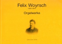 Felix Woyrsch (1860-1944) • Orgelwerke
