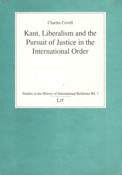 Charles Covell • Kant, Liberalism, and the Pursuit of Justice in the International Order