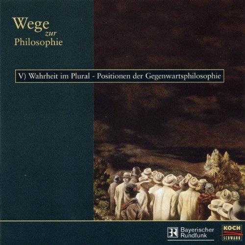 Wege zur Philosophie • V) Wahrheit im Plural - Positionen der Gegenwart 2 CDs