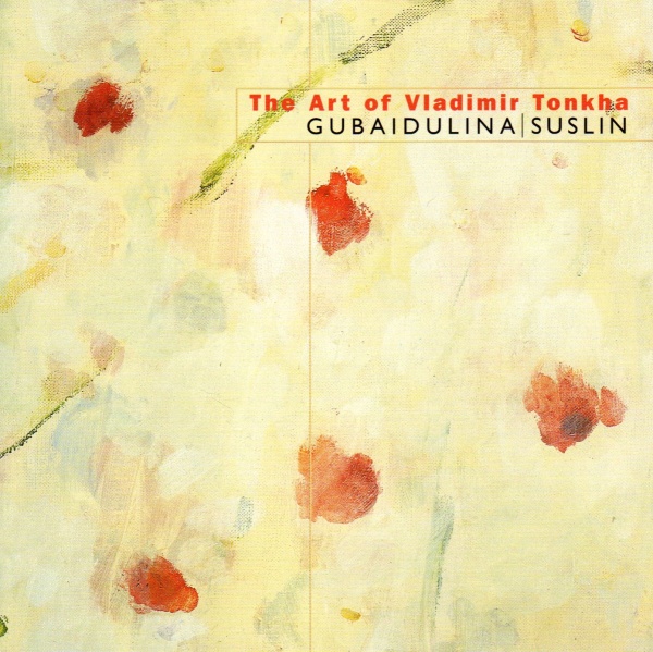 The Art of Vladimir Tonkha • Sofia Gubaidulina & Viktor Suslin CD