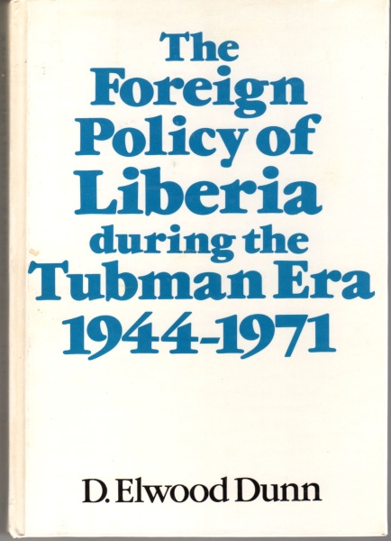 D. Elwood Dunn • The Foreign Policy of Liberia during the Tubman Era, 1944-1971