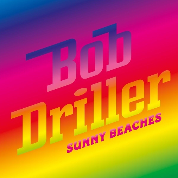 Bob Driller • Sunny Beaches CD