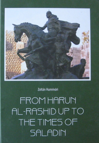 Zoltán Hunnivári • From Harun Al-Rashid up to the Times of Saladin