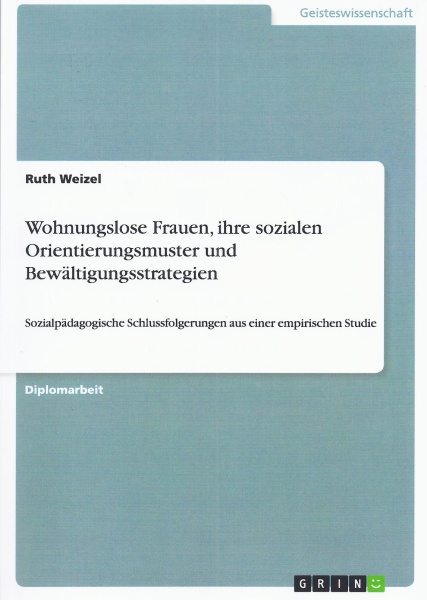 Ruth Weizel • Wohnungslose Frauen, ihre sozialen Orientierungsmuster und Bewältigungsstrategien