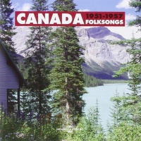 Canada Folksongs 1951-1957 2 CDs