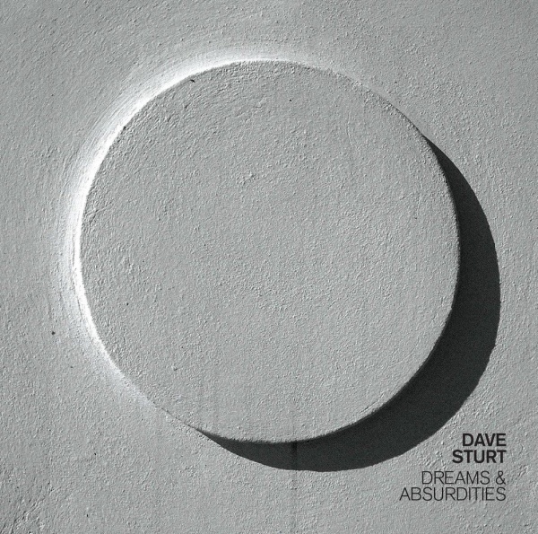 Dave Sturt • Dreams & Absurdities CD
