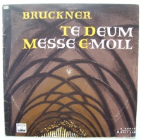 Anton Bruckner (1824-1896) • Te Deum / Messe E-Moll LP