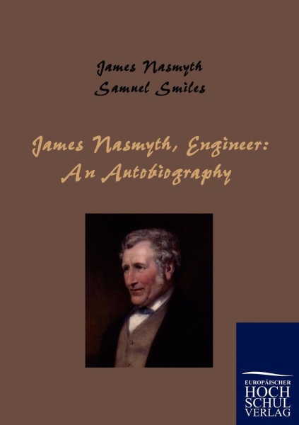 Samuel Smiles • James Nasmyth, Engineer: An Autobiography