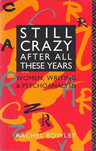 Rachel Bowlby • Still crazy after all these Years