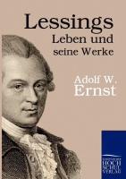Adolf Wilhelm Ernst • Lessings Leben und seine Werke