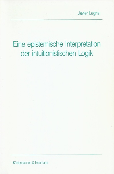 Javier Legris • Eine epistemische Interpretation der intuitionistischen Logik