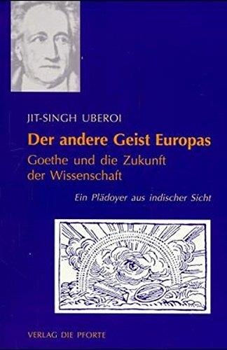 Jit-Singh Uberoi • Der andere Geist Europas: Goethe und die Zukunft der Wissenschaft