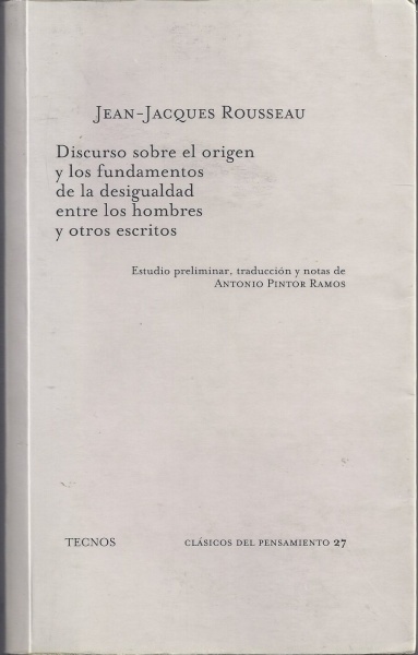 Jean Jacques Rousseau • Discurso sobre el Origen y los Fundamentos de la Desigualdad entre los Hombres y otros Escritos