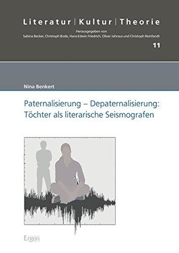 Nina Benkert • Paternalisierung – Depaternalisierung: Töchter als literarische Seismografen