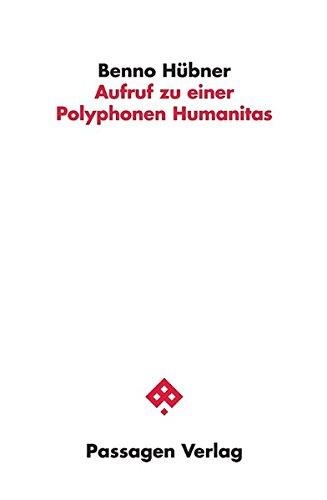 Benno Hübner • Aufruf zu einer Polyphonen Humanitas