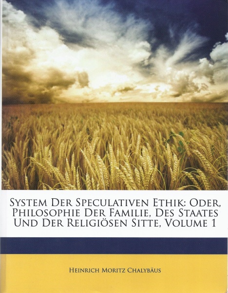 Heinrich Moritz Chalybäus • System der speculativen Ethik