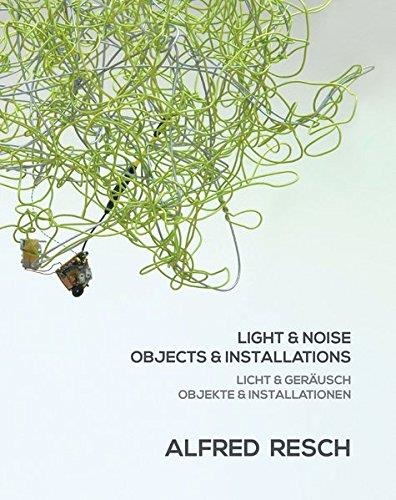 Alfred Resch • Light & Noise / Objects & Installations