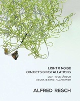 Alfred Resch • Light & Noise / Objects &...