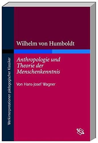 Wilhelm von Humboldt • Anthropologie und Theorie der Menschenkenntnis + Werkinterpretation