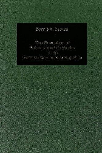 Bonnie A. Beckett • The Reception of Pablo Nerudas Works in the German Democratic Republic
