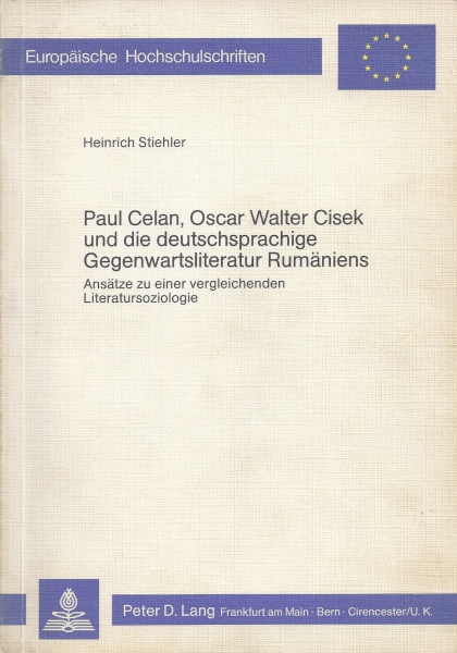 Heinrich Stiehler • Paul Celan, Oscar Walter Cisek und die deutschsprachige Gegenwartsliteratur Rumäniens