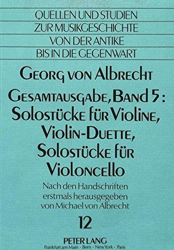 Georg von Albrecht • Gesamtausgabe, Band 5: Solostücke für Violine, Violin-Duette, Solostücke für Violoncello