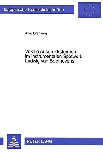 Jörg Breitweg • Vokale Ausdrucksformen im instrumentalen Spätwerk Ludwig van Beethovens