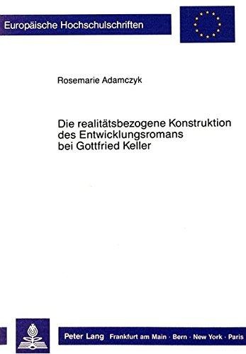 Rosemarie Adamczyk • Die realitatsbezogene Konstruktion des Entwicklungsromans bei Gottfried Keller