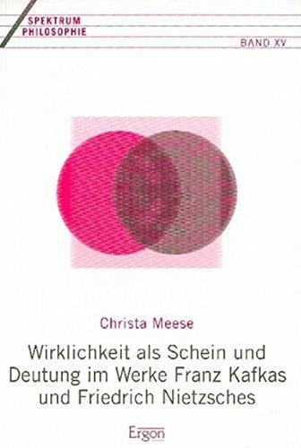 Christa Meese • Wirklichkeit als Schein und Deutung im Werke Franz Kafkas und Friedrich Nietzsches