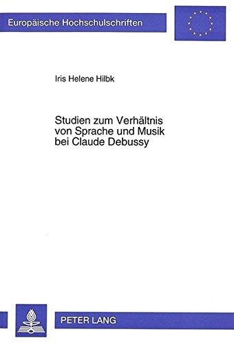 Iris Helene Hilbk • Studien zum Verhältnis von Sprache und Musik bei Claude Debussy