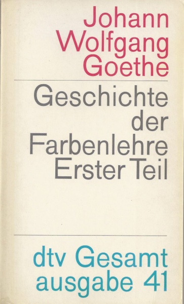 Johann Wolfgang Goethe • Geschichte der Farbenlehre. Erster Teil