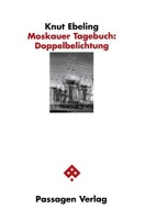 Knut Ebeling • Moskauer Tagebuch: Doppelbelichtung